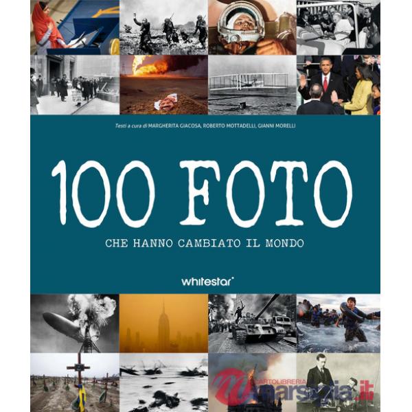 100 foto che hanno cambiato il mondo