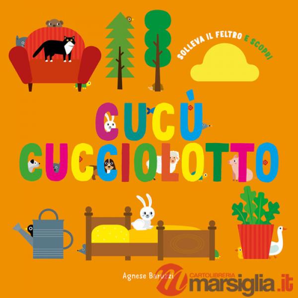 Cucù cucciolotto. Solleva il feltro e scopri. Ediz. a colori
