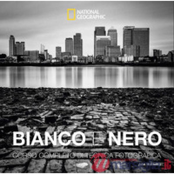 Bianco e nero. Corso completo di tecnica fotografica. Ediz. illustrata