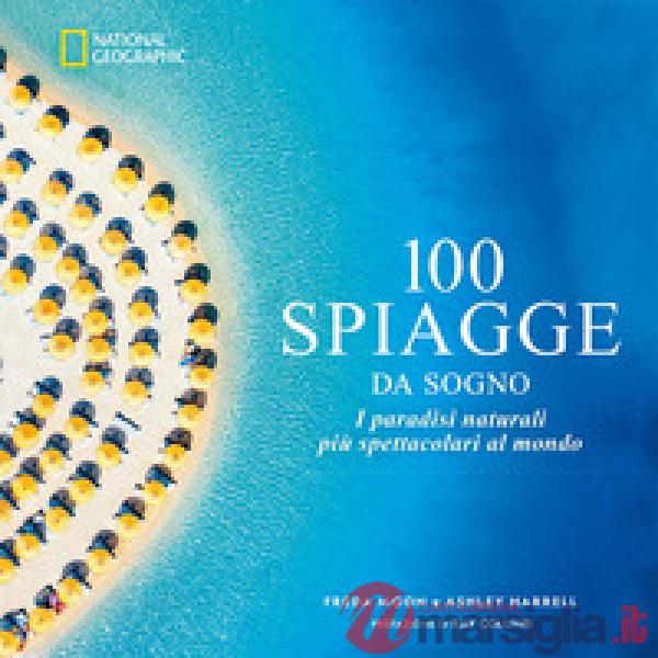 100 spiagge da sogno. I paradisi naturali più spettacolari al mondo
