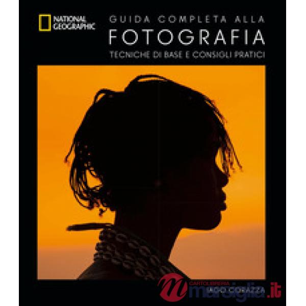 Guida completa alla fotografia. Tecniche di base e consigli pratici