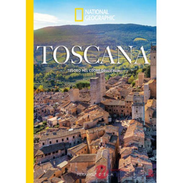 Toscana. Tesoro nel cuore dell'Italia. Meraviglie d'Italia