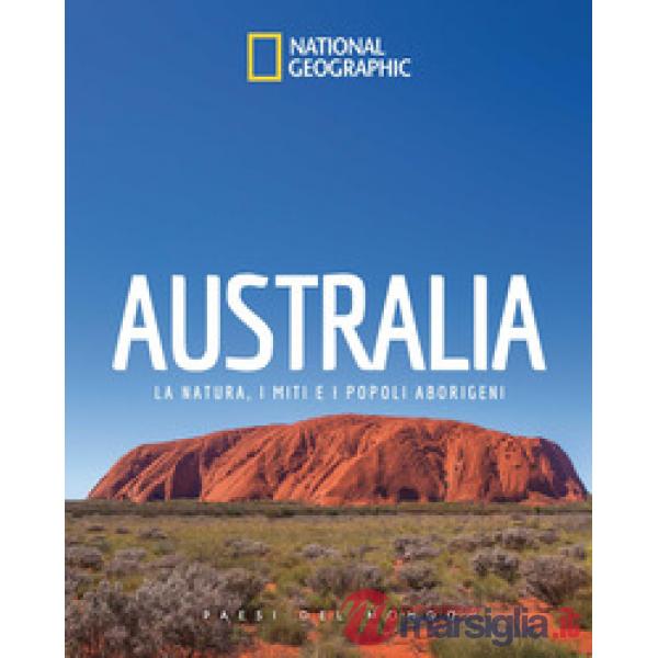 Australia. La natura, i miti e i popoli aborigeni. Paesi del mondo