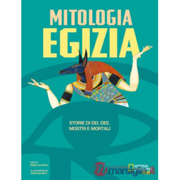 Mitologia egizia. Storie di dei, dee, mostri e mortali (La)