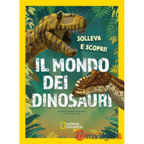 Mondo dei dinosauri. Solleva e scopri. Ediz. a colori (Il)