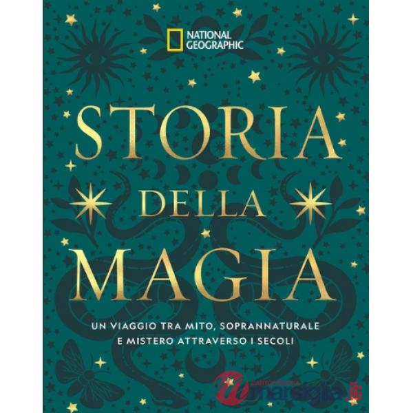 Storia della magia. Un viaggio tra mito, soprannaturale e mistero attraverso i secoli