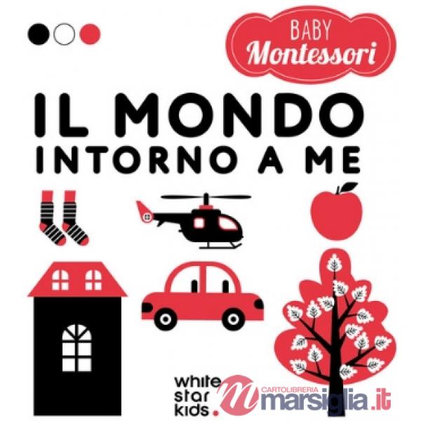Mondo intorno a me. Baby Montessori. Ediz. a colori (Il)