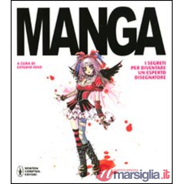 Manga. I segreti per diventare un esperto disegnatore. Ediz. illustrata