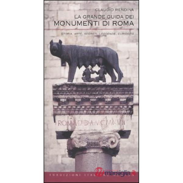 Grande guida dei monumenti di Roma. Storia, arte, segreti, leggende, curiosità (