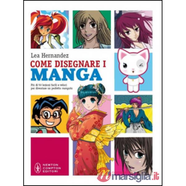 Come disegnare i manga. Più di 50 lezioni facili e veloci. Ediz. illustrata