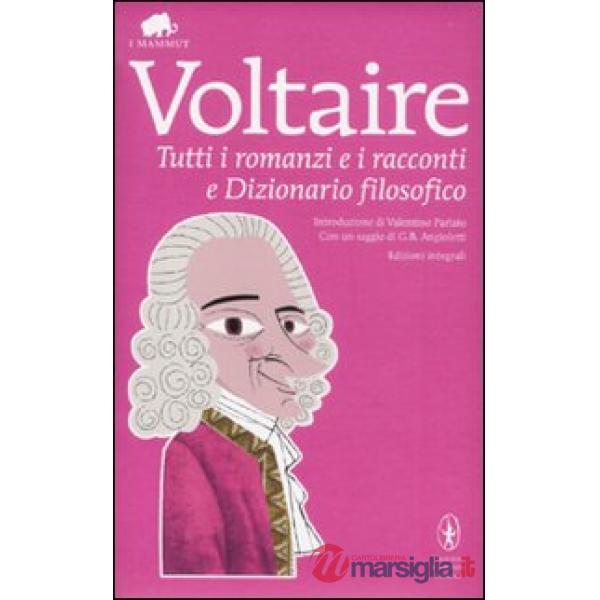 Tutti i romanzi e i racconti e Dizionario filosofico. Ediz. integrale