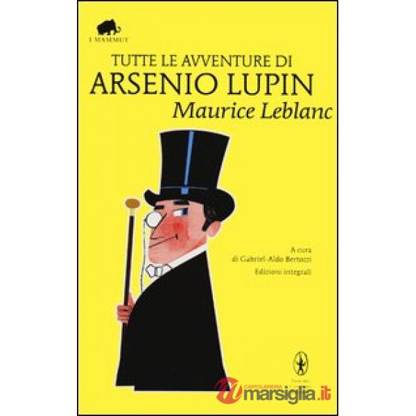 Tutte le avventure di Arsenio Lupin. Ediz. integrale