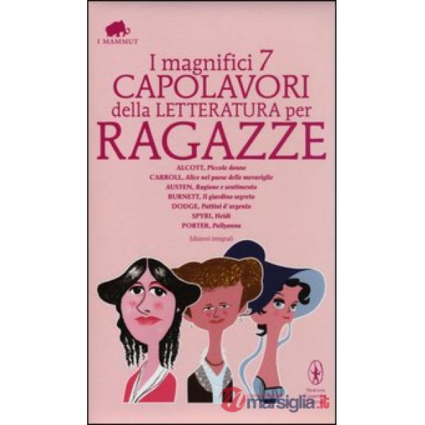 Magnifici 7 capolavori della letteratura per ragazze: Piccole donne-Alice nel paese delle meraviglie-Ragione e sentimento-Il gia