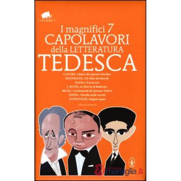 Magnifici 7 capolavori della letteratura tedesca: I dolori del giovane Werther-Gli elisir del diavolo-Il processo-La marcia di R