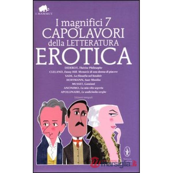 Magnifici 7 capolavori della letteratura erotica: Thérèse philosophe-La filosofia nel boudoir-Suor monika-Gamiani-Le undicimila 
