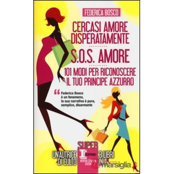 Cercasi amore disperatamente-S.O.S. amore-101 modi per riconoscere il tuo princi