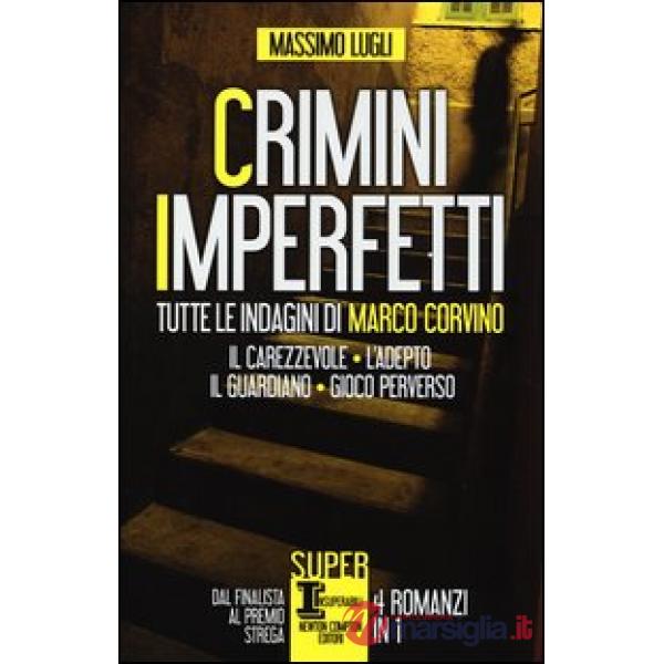 Crimini imperfetti. Tutte le indagini di Marco Corvino: Il carezzevole-L'adepto-Il guardiano-Gioco perverso