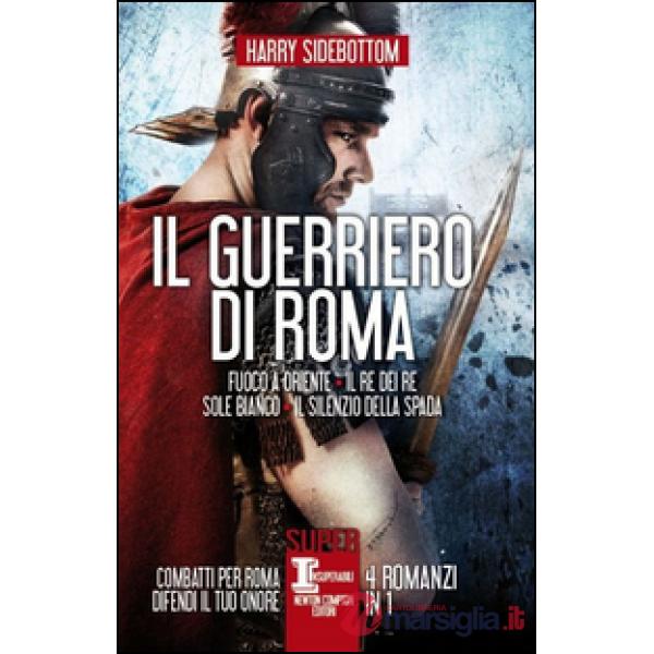 Guerriero di Roma: Fuoco a Oriente-Il re dei re-Sole bianco-Il silenzio della spada (Il)