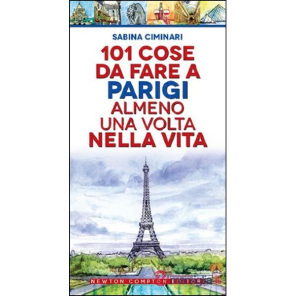 101 cose da fare a Parigi almeno una volta nella vita