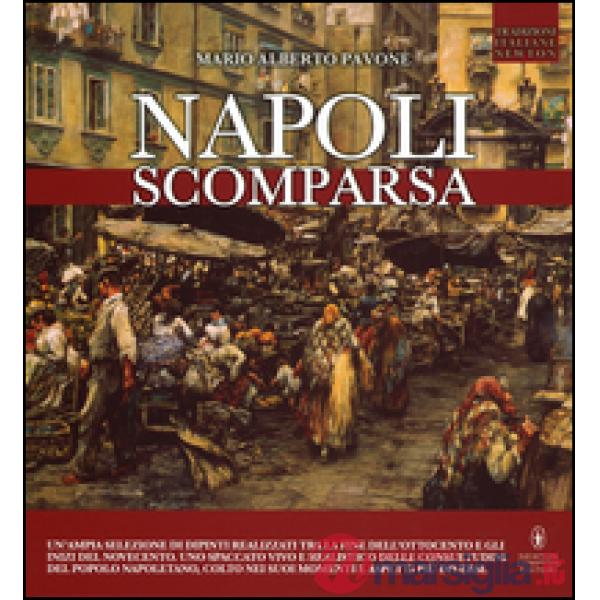 Napoli scomparsa. Ediz. illustrata