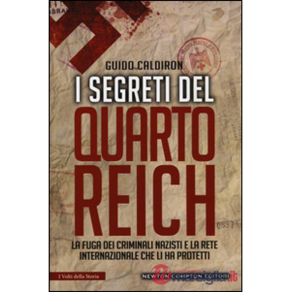 Segreti del quarto Reich. La fuga dei criminali nazisti e la rete internazionale che li ha protetti (I)