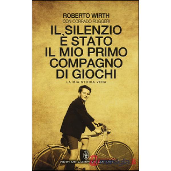 Silenzio è stato il mio primo compagno di giochi. La mia storia vera (Il)