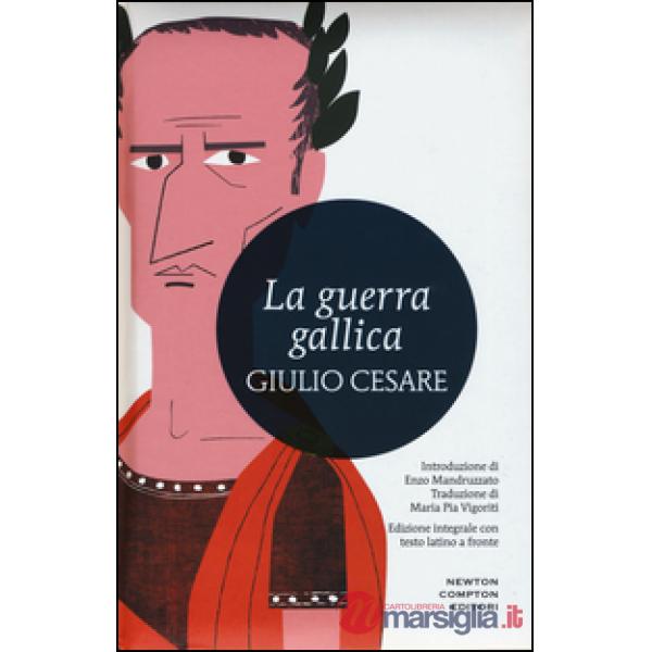 Guerra gallica. Testo latino a fronte. Ediz. integrale (La)