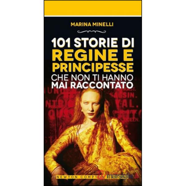 101 storie di regine e principesse che non ti hanno mai raccontato