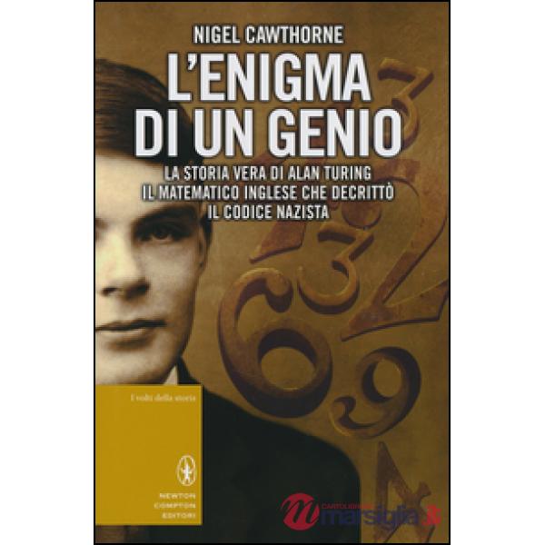 Enigma di un genio. La storia vera di Alan Turing, il matematico inglese che decrittò il codice nazista (L')