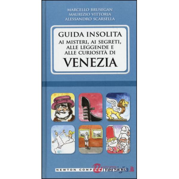 Guida insolita ai misteri, ai segreti, alle leggende e alle curiosità di Venezia