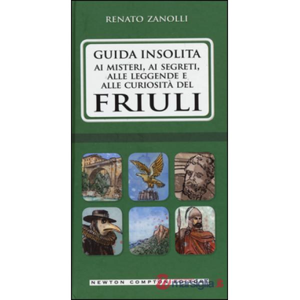 Guida insolita ai misteri, ai segreti, alle leggende e alle curiosità del Friuli
