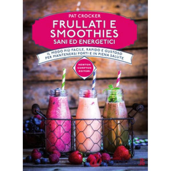Frullati e smoothies sani ed energetici