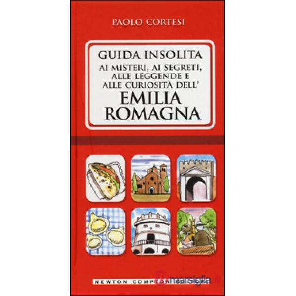 Guida insolita ai misteri, ai segreti, alle leggende e alle curiosità dell'Emili