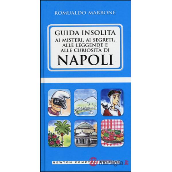 Guida insolita ai misteri, ai segreti, alle leggende e alle curiosità di Napoli
