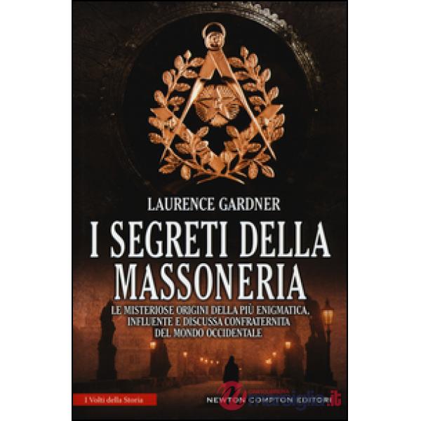 Segreti della massoneria. Le misteriose origini della più enigmatica, influente e discussa confraternita del mondo occidentale (