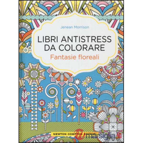Fantasie floreali. Libri antistress da colorare