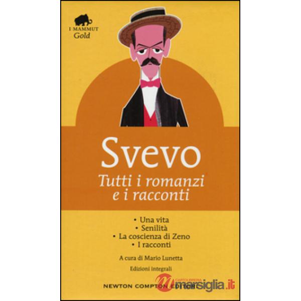 Tutti i romanzi e i racconti: Una vita-Senilità-La coscienza di Zeno-I racconti. Ediz. integrale