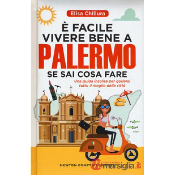 È facile vivere bene a Palermo se sai cosa fare. Una guida insolita per godersi tutto il meglio della città