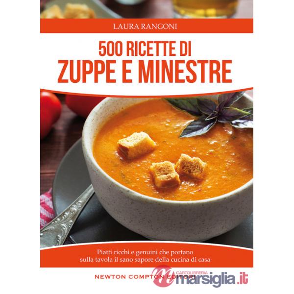500 ricette di zuppe e minestre. Piatti ricchi e genuini che portano sulla tavola il sano sapore della cucina