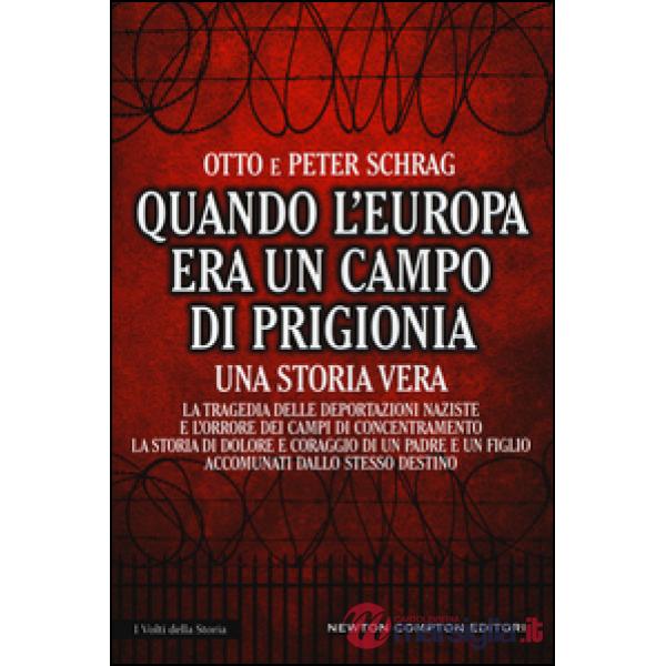 Quando l'Europa era un campo di prigionia. La tragedia delle deportazioni naziste e l'orrore dei campi di concentramento: la sto