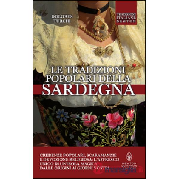 Tradizioni popolari della Sardegna. Credenze popolari, scaramanzie e devozione religiosa: l'affresco unico di un'isola magica da