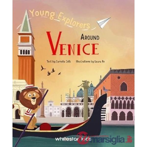 Around Venice. Young explorers. Ediz. a colori