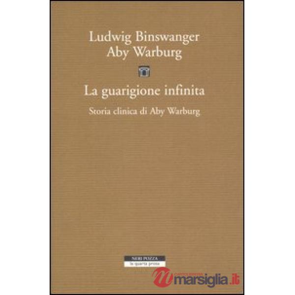 Guarigione infinita. Storia clinica di Aby Warburg (La)