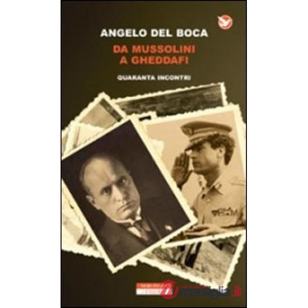 Da Mussolini a Gheddafi. Quaranta incontri