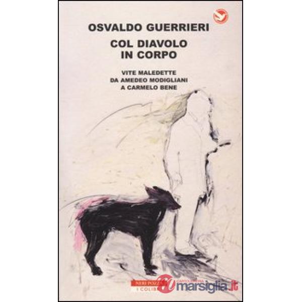 Col diavolo in corpo. Vite maledette da Amedeo Modigliani a Carmelo Bene