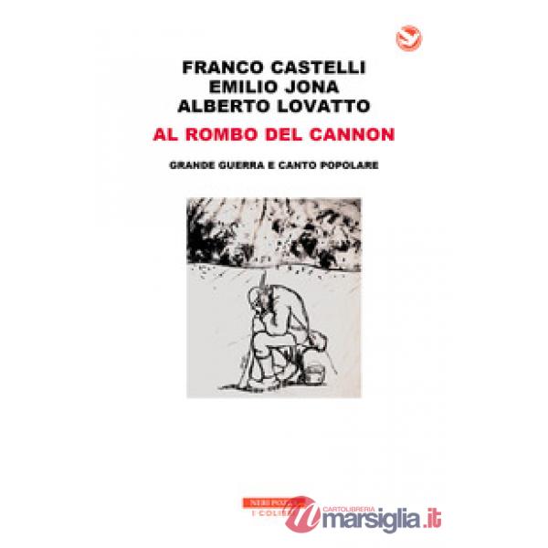 Al rombo del cannon. Grande guerra e canto popolare. Con 2 CD-Audio