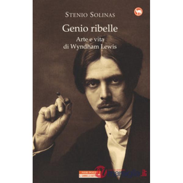 Genio ribelle. Arte e vita di Wyndham Lewis