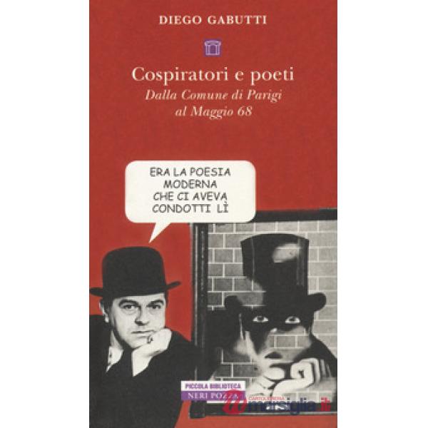 Cospiratori e poeti. Dalla comune di Parigi al maggio 68'