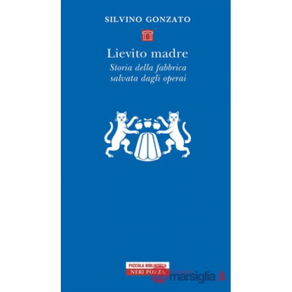 Lievito madre. Storia della fabbrica salvata dagli operai