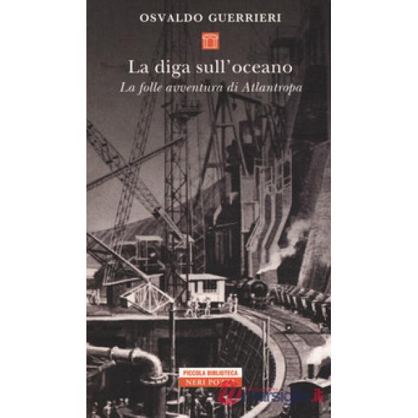 Diga sull'oceano. La folle avventura di Atlantropa (La)